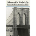 It Happened in New York City: Remarkable Events That Shaped History