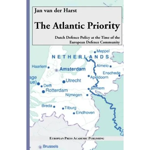 The Atlantic Priority. Dutch Defence Policy at the Time of the European Defence Community - Paperback