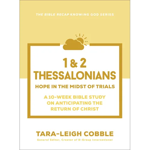 1 & 2 Thessalonians: Hope in the Midst of Trials--A 10-Week Bible Study on Anticipating the Return of Christ