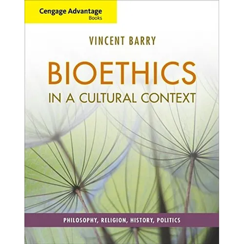 Cengage Advantage Books: Bioethics in a Cultural Context: Philosophy, Religion, History, Politics