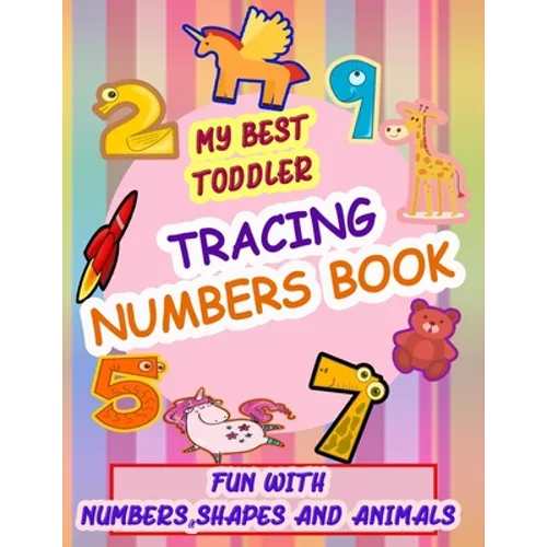 My Best Toddler Tracing Numbers Book: Give your child all the practice, Math Activity Book, practice for preschoolers, First Handwriting, Coloring Boo