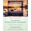 Foundational Personal Social Development: Deconstructing Trauma(TM) Interactive Workbook Curriculum