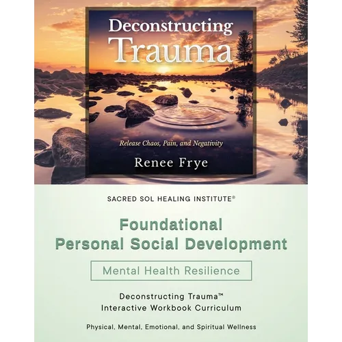 Foundational Personal Social Development: Deconstructing Trauma(TM) Interactive Workbook Curriculum