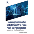 Leadership Fundamentals for Cybersecurity in Public Policy and Administration: Lessons for the Global South
