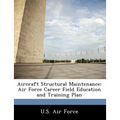 Aircraft Structural Maintenance: Air Force Career Field Education and Training Plan