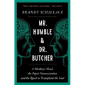 Mr. Humble and Dr. Butcher: A Monkey's Head, the Pope's Neuroscientist, and the Quest to Transplant the Soul