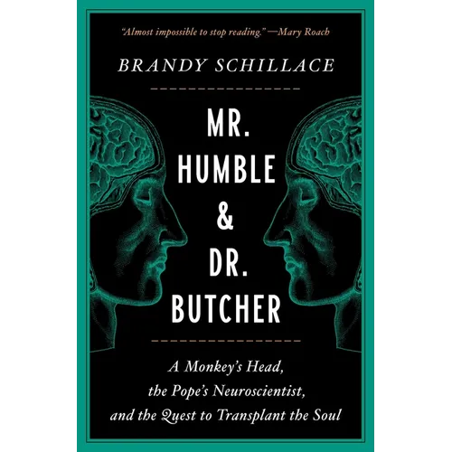 Mr. Humble and Dr. Butcher: A Monkey's Head, the Pope's Neuroscientist, and the Quest to Transplant the Soul