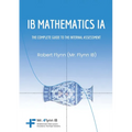 IB Mathematics Ia: The Complete Guide to the Internal Assesment