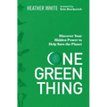 One Green Thing: Discover Your Hidden Power to Help Save the Planet