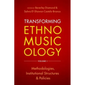 Transforming Ethnomusicology Volume I: Methodologies, Institutional Structures, and Policies