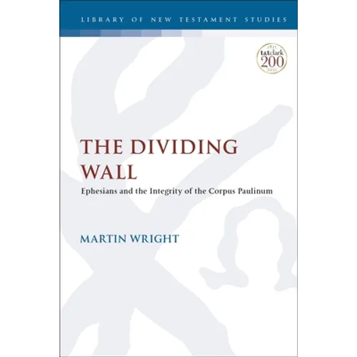 The Dividing Wall: Ephesians and the Integrity of the Corpus Paulinum