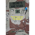 Secrets and Scuds: An Untold Story of Desert Shield and Desert Storm