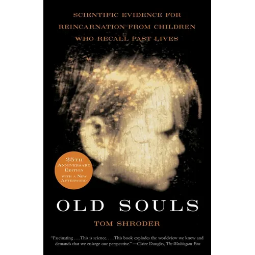Old Souls: Scientific Evidence for Reincarnation from Children Who Recall Past Lives