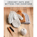 Crochet Hats and Mittens for Everyone: Winter Essentials in Sizes Newborn to Adult Large