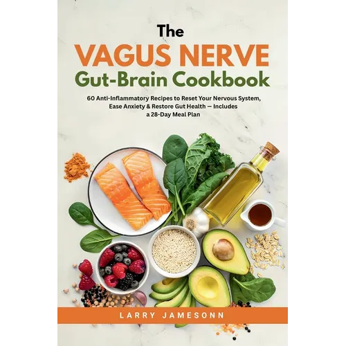 The Vagus Nerve Gut-Brain Cookbook: 60 Anti-Inflammatory Recipes to Reset Your Nervous System, Ease Anxiety & Restore Gut Health - Includes a 28-Day M