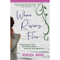 Where Rivers Flow: Finding your way out of the desert with joy and gladness