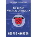 The Art of Practical Catholicism