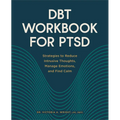 Dbt Workbook for Ptsd: Strategies to Reduce Intrusive Thoughts, Manage Emotions, and Find Calm