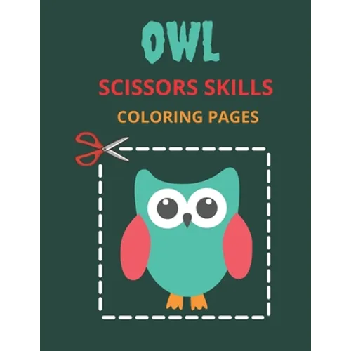 Owl Scissors Skills Coloring Pages: Color, Cut Out And Glue Exercise book for Kids ages 3-5 Toddlers, Preschoolers, and kindergartens - Cutting Practi