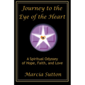 Journey to the Eye of the Heart: A Spiritual Odyssey of Hope, Faith, and Love
