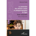 La protection des mineurs contre la pédopornographie en ligne: Étude comparative