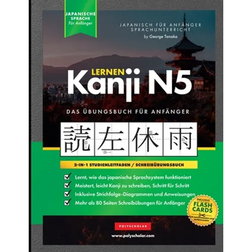 Lernen Kanji N5 Arbeitsbuch für Anfänger: Japanisch lernen für Anfänger - Kanji-Arbeitsbuch
