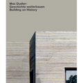 Max Dudler. Geschichte Weiterbauen / Building on History