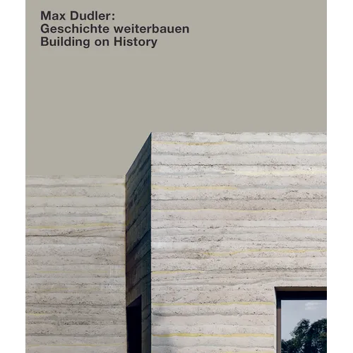 Max Dudler. Geschichte Weiterbauen / Building on History