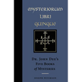 Mysteriorum Libri Quinque: Dr. John Dee's Five Books of Mysteries