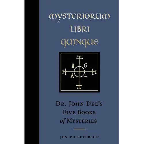 Mysteriorum Libri Quinque: Dr. John Dee's Five Books of Mysteries