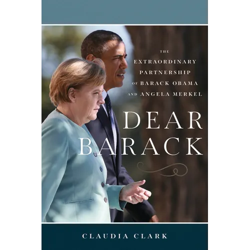 Dear Barack: The Extraordinary Partnership of Barack Obama and Angela Merkel