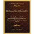 The General Law Of Suretyship: Including Commercial And Noncommercial Guarantees And Compensated Corporate Suretyship (1913)