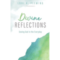 Divine Reflections: Seeing God in the Everyday