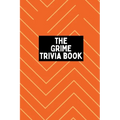 The Grime Trivia Book: 600+ quiz questions + more covering 20 years of Grime