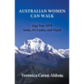 Australian Women Can Walk: Gap Year 1979 India, Sri Lanka, and Nepal