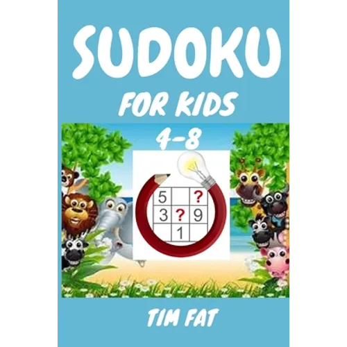 Sudoku for Kids 4-8: 62 Animal Sudoku Puzzles for Kids Age 4 - 8 (Easy To Medium) with Solutions - 4x4 Puzzle Grids (Sudoku Puzzle Books fo
