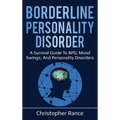 Borderline Personality Disorder: A survival guide to BPD, mood swings, and personality disorders