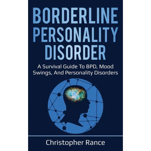 Borderline Personality Disorder: A survival guide to BPD, mood swings, and personality disorders