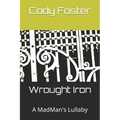 Wrought Iron: A MadMan's Lullaby