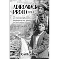 Adirondack Proud: Book II The continuing saga of life in the Adirondacks for the brave families who settled the land. Based on real peop