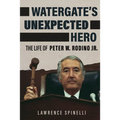 Watergate's Unexpected Hero: The Life of Peter W. Rodino Jr.