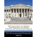 Apti Course Si: 431: Air Pollution Control Systems for Selected Industries: Self-Instructional Guidebook