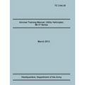 Aircrew Training Manual, Utility Helicopter Mi-17 Series: The Official U.S. Army Training Manual (Training Circular Tc 3-04.35. March 2013)