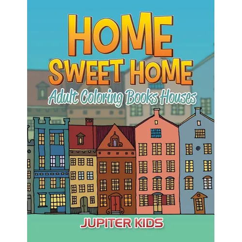 Home Sweet Home: Adult Coloring Books Houses