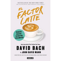 El Factor Latte: Por Qué No Necesitas Ser Rico Para Vivir Como Rico / The Latte Factor: Why You Don't Have to Be Rich to Live Rich