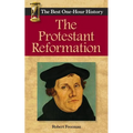 The Protestant Reformation: The Best One-Hour History