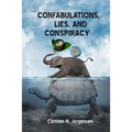 Confabulations, Lies, And Conspiracy