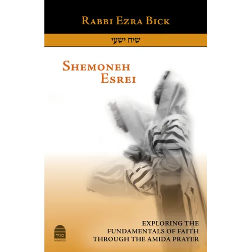 Shemoneh Esrei: Exploring the Fundamentals of Faith Through the Amida Prayer