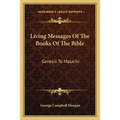 Living Messages Of The Books Of The Bible: Genesis To Malachi