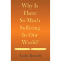 Why Is There So Much Suffering In Our World